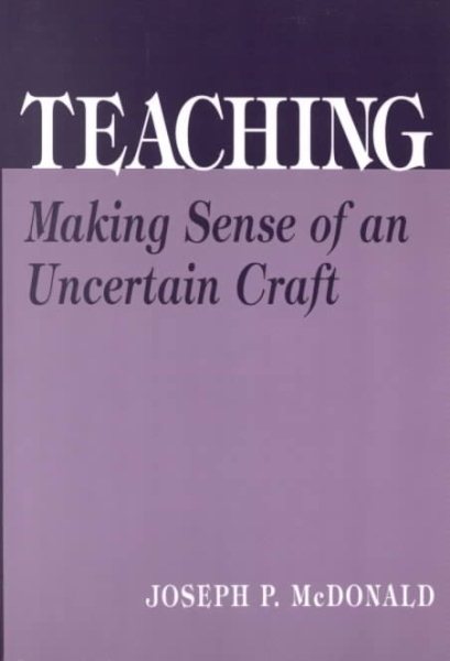 Teaching: Making Sense of an Uncertain Craft (the series on school reform) cover
