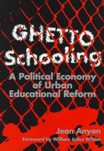 Ghetto Schooling: A Political Economy of Urban Educational Reform cover