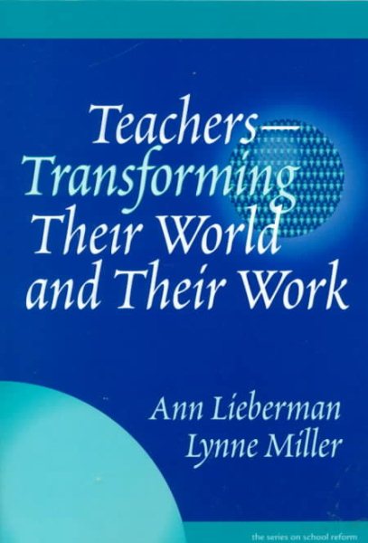Teachers--Transforming Their World and Their Work (The Series on School Reform) cover