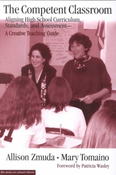 The Competent Classroom : Aligning High School Curriculum, Standards, and Assessment--A Creative Teaching Guide cover