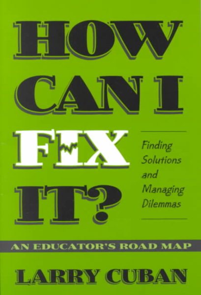 How Can I Fix It?: Finding Solutions and Managing Dilemmas : An Educator's Road Map