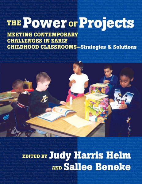 The Power of Projects: Meeting Contemporary Challenges in Early Childhood Classrooms - Strategies and Solutions cover