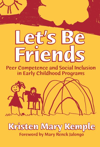 Let's Be Friends: Peer Competence and Social Inclusion in Early Childhood Programs (Early Childhood Education Series) cover