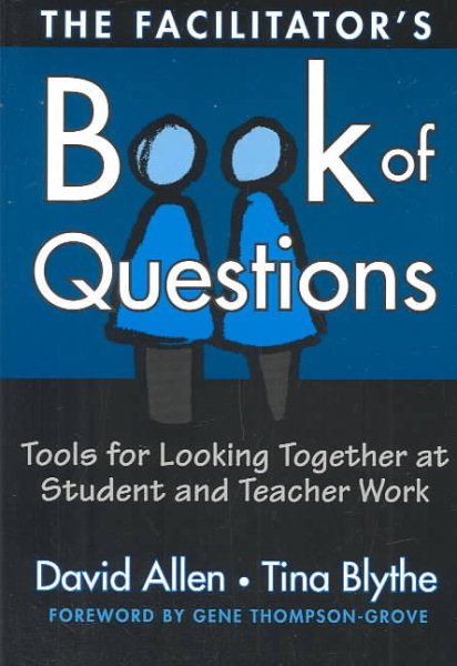 The Facilitator's Book of Questions: Tools for Looking Together at Student and Teacher Work cover