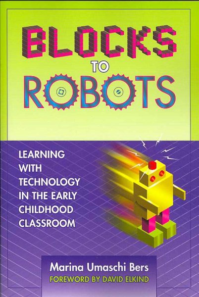 Blocks to Robots: Learning with Technology in the Early Childhood Classroom cover