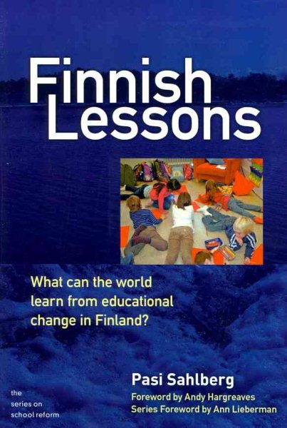 Finnish Lessons: What Can the World Learn from Educational Change in Finland? (The Series on School Reform) cover