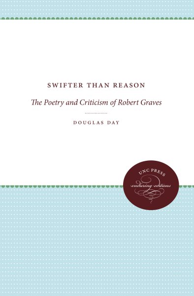 Swifter Than Reason: The Poetry and Criticism of Robert Graves cover