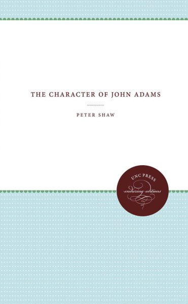 The Character of John Adams (Published by the Omohundro Institute of Early American History and Culture and the University of North Carolina Press) cover
