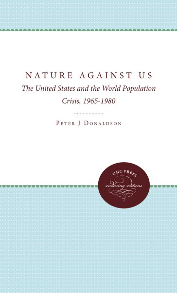 Nature Against Us: The United States and the World Population Crisis, 1965-1980 cover