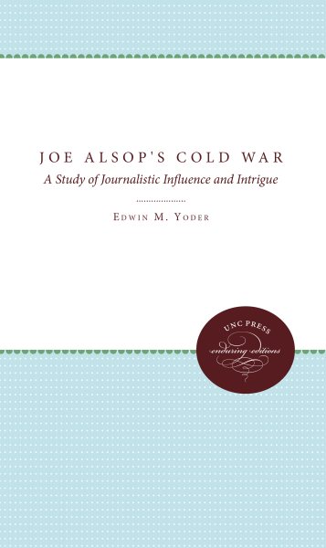 Joe Alsop's Cold War: A Study of Journalistic Influence and Intrigue cover