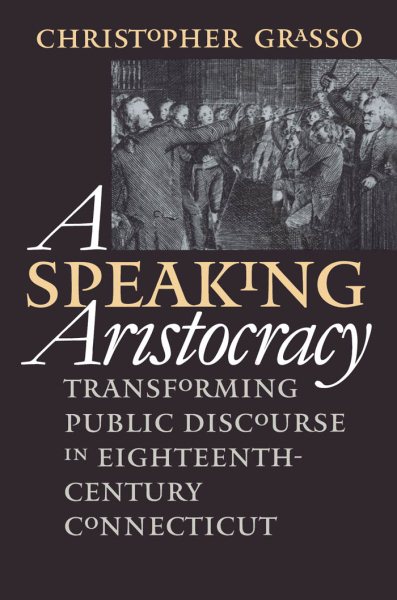 A Speaking Aristocracy: Transforming Public Discourse in Eighteenth-Century Connecticut cover