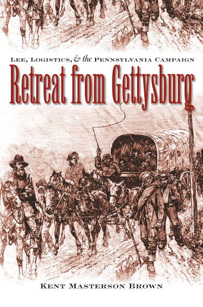 Retreat from Gettysburg: Lee, Logistics, and the Pennsylvania Campaign (Civil War America) cover