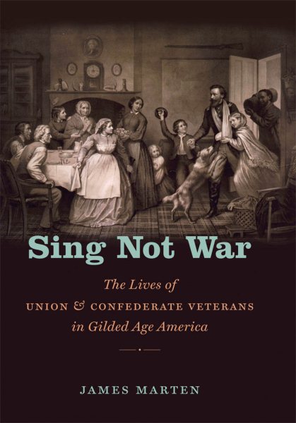 Sing Not War: The Lives of Union & Confederate Veterans in Gilded Age America (Civil War America) cover