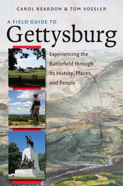 A Field Guide to Gettysburg: Experiencing the Battlefield through Its History, Places, and People cover