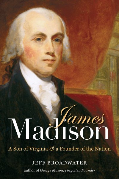 James Madison: A Son of Virginia and a Founder of the Nation cover