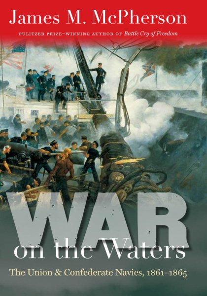 War on the Waters: The Union and Confederate Navies, 1861-1865 (Littlefield History of the Civil War Era) cover
