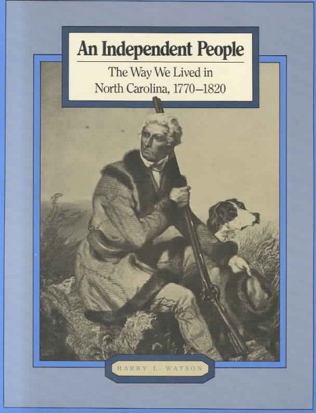 An Independent People: The Way We Lived in North Carolina, 1770-1820 cover