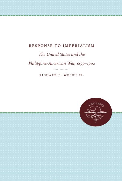 Response to Imperialism: The United States and the Philippine-American War, 1899-1902 (UNC Press Enduring Editions) cover