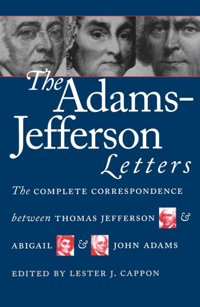 The Adams-Jefferson Letters: The Complete Correspondence Between Thomas Jefferson and Abigail and John Adams cover