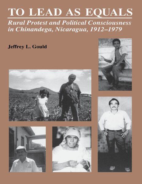 To Lead As Equals: Rural Protest and Political Consciousness in Chinandega, Nicaragua, 1912-1979 cover