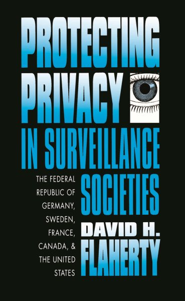 Protecting Privacy in Surveillance Societies: The Federal Republic of Germany, Sweden, France, Canada, and the United States cover