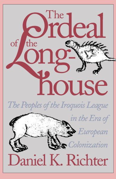The Ordeal of the Longhouse: The Peoples of the Iroquois League in the Era of European Colonization (Published by the Omohundro Institute of Early ... and the University of North Carolina Press) cover