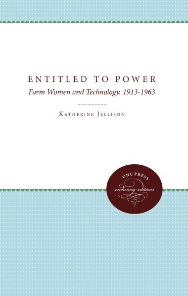 Entitled to Power: Farm Women and Technology, 1913-1963 (Gender and American Culture) cover