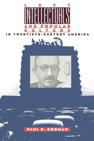 Left Intellectuals and Popular Culture in Twentieth-Century America cover
