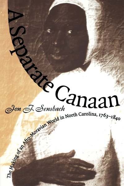 A Separate Canaan: The Making of an Afro-Moravian World in North Carolina, 1763-1840 (Published by the Omohundro Institute of Early American History ... and the University of North Carolina Press) cover