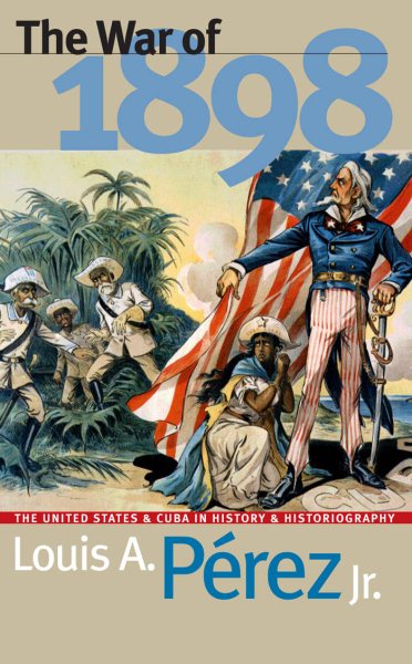 The War of 1898: The United States and Cuba in History and Historiography cover