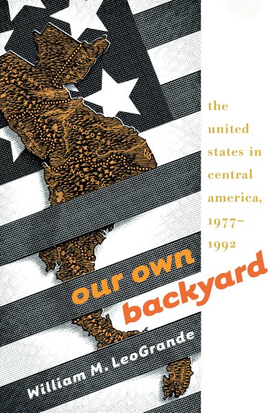 Our Own Backyard: The United States in Central America, 1977-1992 cover