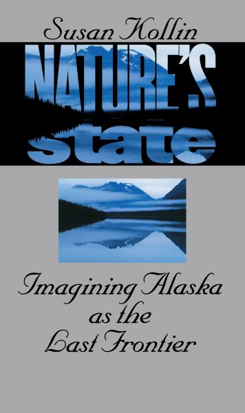 Nature's State: Imagining Alaska as the Last Frontier cover