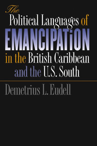 The Political Languages of Emancipation in the British Caribbean and the U.S. South cover