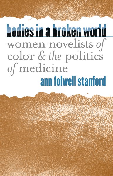 Bodies in a Broken World: Women Novelists of Color and the Politics of Medicine (Studies in Social Medicine) cover