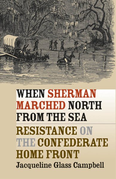 When Sherman Marched North from the Sea: Resistance on the Confederate Home Front (Civil War America) cover
