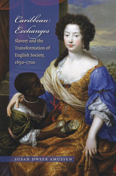 Caribbean Exchanges: Slavery and the Transformation of English Society, 1640-1700 cover