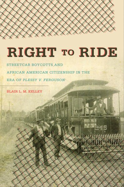 Right to Ride: Streetcar Boycotts and African American Citizenship in the Era of Plessy v. Ferguson (The John Hope Franklin Series in African American History and Culture) cover