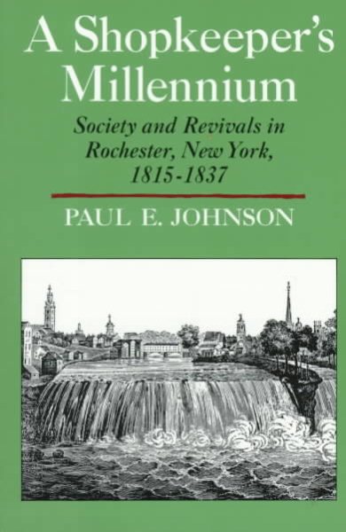 A Shopkeeper's Millennium: Society and Revivals in Rochester, New York, 1815-1837 (American Century) cover