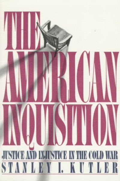 The American Inquisition: Justice and Injustice in the Cold War