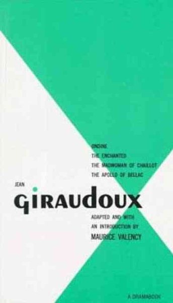 Jean Giraudoux: Four Plays: Volume 1 (Ondine, Enchanted, Madwoman of Challot, Apollo of Bellac) cover
