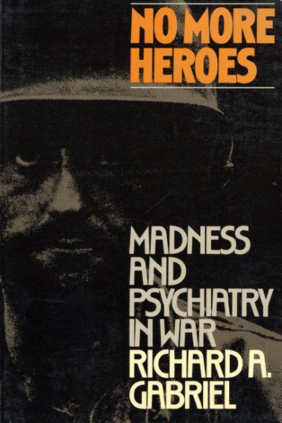 No More Heroes: Madness and Psychiatry In War cover