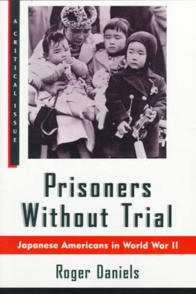 Prisoners Without Trial: Japanese Americans in World War II (Critical Issue Series) cover