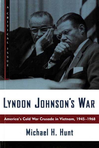 Lyndon Johnson's War: America's Cold War Crusade in Vietnam, 1945-1968 (Hill and Wang Critical Issues)