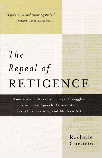The Repeal of Reticence: America's Cultural and Legal Struggles Over Free Speech, Obscenity, Sexual Liberation, and Modern Art cover