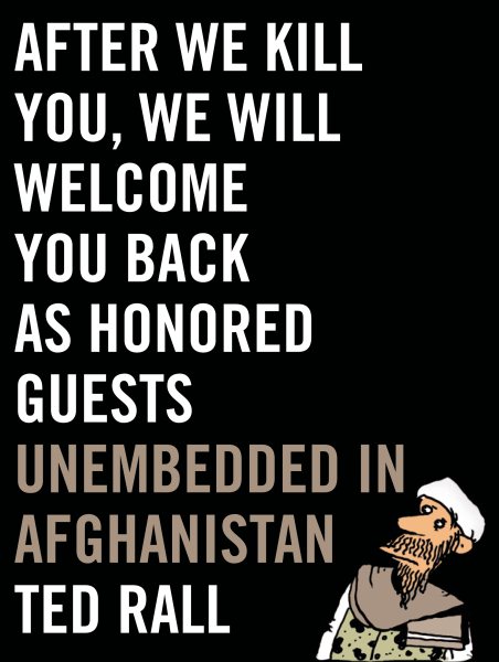 After We Kill You, We Will Welcome You Back as Honored Guests: Unembedded in Afghanistan cover
