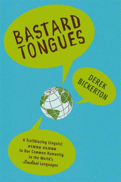 Bastard Tongues: A Trail-Blazing Linguist Finds Clues to Our Common Humanity in the World's Lowliest Languages