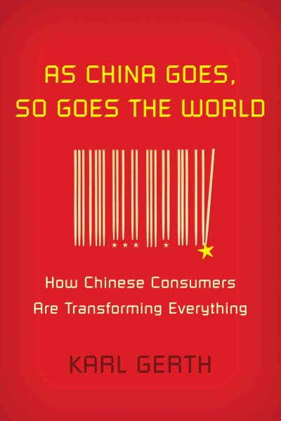 As China Goes, So Goes the World: How Chinese Consumers Are Transforming Everything cover