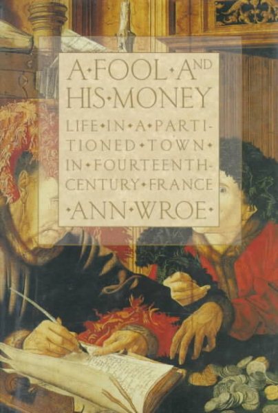 A Fool and His Money: Life in a Partitioned Town in Fourteenth-Century France cover