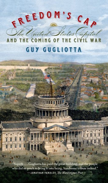 Freedom's Cap: The United States Capitol and the Coming of the Civil War cover
