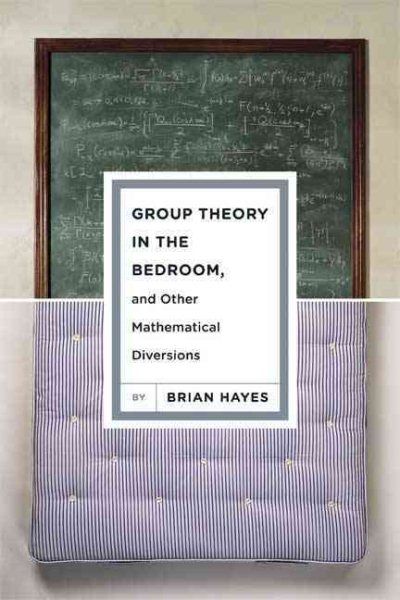 Group Theory in the Bedroom, and Other Mathematical Diversions